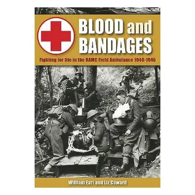 Blood and Bandages - Coward, Liz a Earl, William