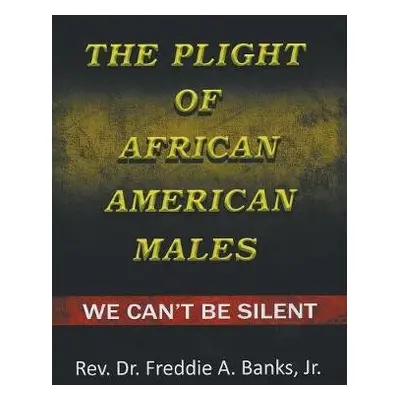 Plight of African-American Males - Banks, REV Dr Freddie A, Jr