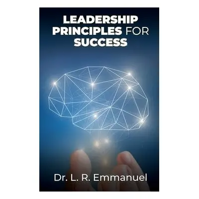 Leadership Principles for Success - Emmanuel, Dr L R