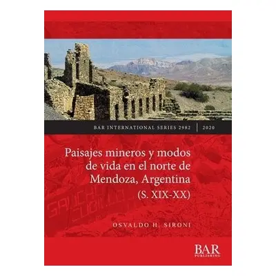 Paisajes mineros y modos de vida en el norte de Mendoza, Argentina (S. XIX-XX) - Sironi, Osvaldo