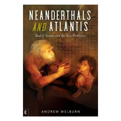 Neanderthals and Atlantis - Welburn, Andrew