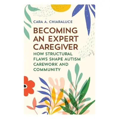 Becoming an Expert Caregiver - Chiaraluce, Cara A.