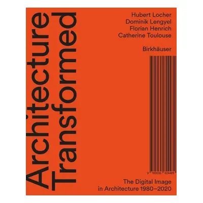 Architecture Transformed - Locher, Hubert a Lengyel, Dominik a Henrich, Florian a Toulouse, Cath