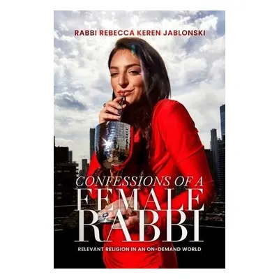 Confessions Of A Female Rabbi - Jablonski, Rabbi Rebecca Keren