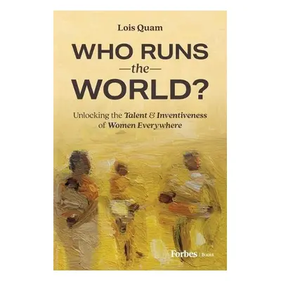 Who Runs the World? - Quam, Lois