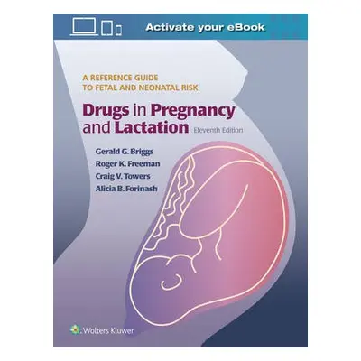 Drugs in Pregnancy and Lactation - Briggs, Gerald G a Freeman, Roger K. a Towers, Craig V a Fori