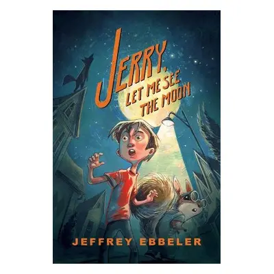 Jerry, Let Me See the Moon - Ebbeler, Jeffrey