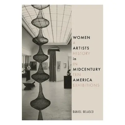 Women Artists in Midcentury America - Belasco, Daniel