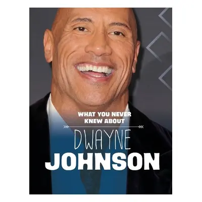 What You Never Knew About Dwayne Johnson - Schuh, Mari