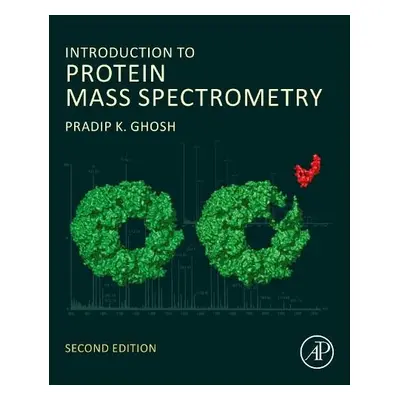 Introduction to Protein Mass Spectrometry - Ghosh, Pradip K. (Former Professor of Chemistry, Ind