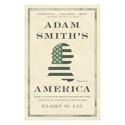 Adam Smith’s America - Liu, Glory M.