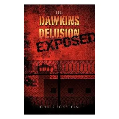 Dawkins Delusion Exposed - Eckstein, Chris