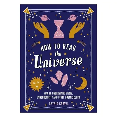 How to Read the Universe - Carvel, Astrid