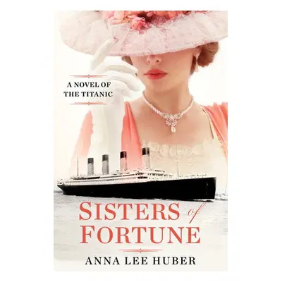 Sisters of Fortune - Huber, Anna Lee