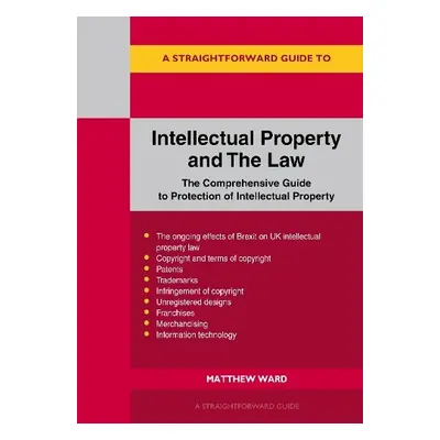 Straightforward Guide to Intellectual Property and the Law - Ward, Matthew