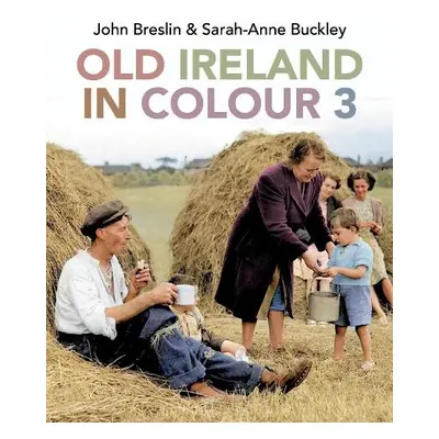 Old Ireland in Colour 3 - Breslin, John a Buckley, Sarah-Anne