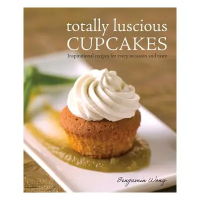 Totally Luscious Cupcakes - Wong, Benjamin