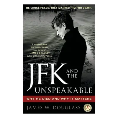 JFK and the Unspeakable - Douglass, James W.