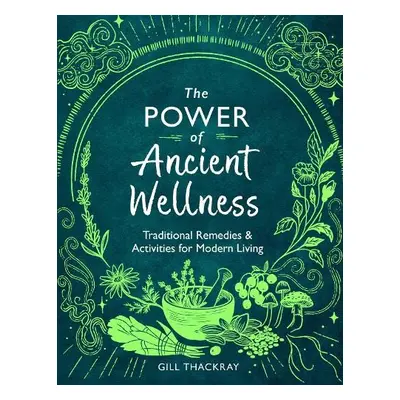 Power of Ancient Wellness - Thackray, Gill