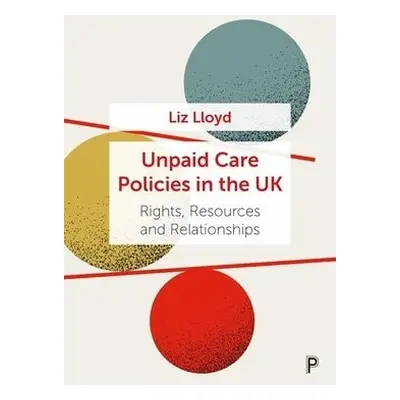 Unpaid Care Policies in the UK - Lloyd, Liz (University of Bristol)