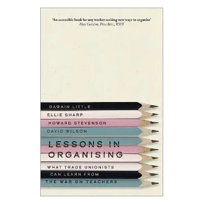 Lessons in Organising - Little, Gawain a Sharp, Ellie a Stevenson, Howard a Wilson, David