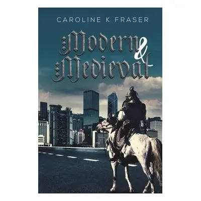 Modern a Medieval - Fraser, Caroline K