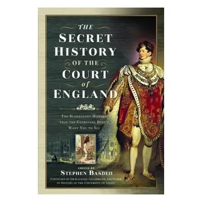 Secret History of the Court of England - Basdeo, Stephen