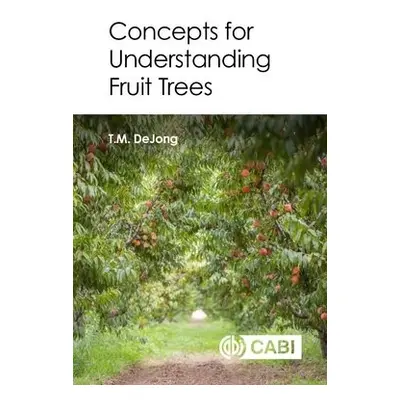 Concepts for Understanding Fruit Trees - DeJong, Theodore (University of California, Davis, USA)