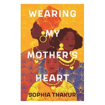 Wearing My Mother's Heart - Thakur, Sophia