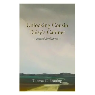 Unlocking Cousin Daisy's Cabinet - Brutting, Thomas C.