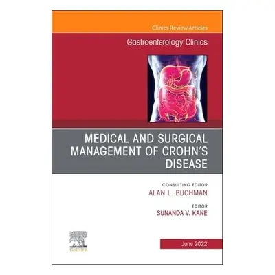 Medical and Surgical Management of Crohn's Disease, An Issue of Gastroenterology Clinics of Nort