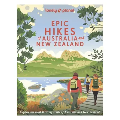 Lonely Planet Epic Hikes of Australia a New Zealand - Lonely Planet