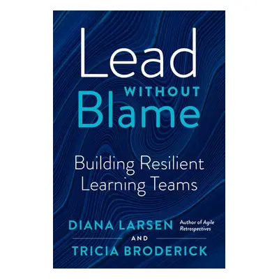 Lead without Blame - Larsen, Diane a Broderick, Tricia