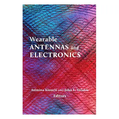 Wearable Antennas and Electronics - Kiourti, Asimina a Volakis, John