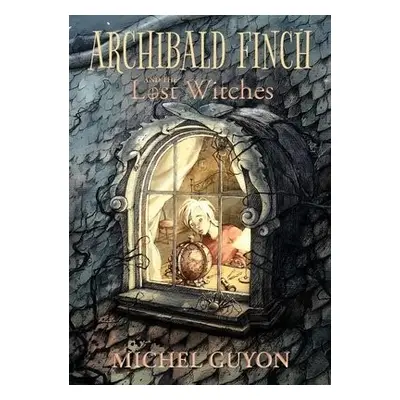 Archibald Finch and the Lost Witches - Guyon, Michel