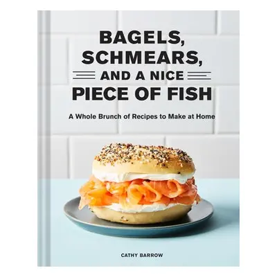 Bagels, Schmears, and a Nice Piece of Fish - Barrow, Cathy