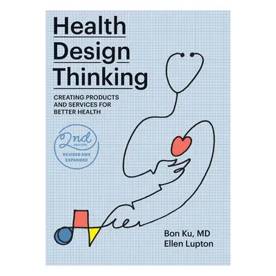 Health Design Thinking, second edition - Ku, Bon a Lupton, Ellen