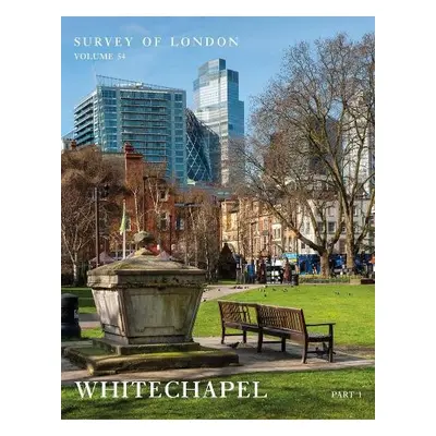 Survey of London: Whitechapel - Guillery, Peter