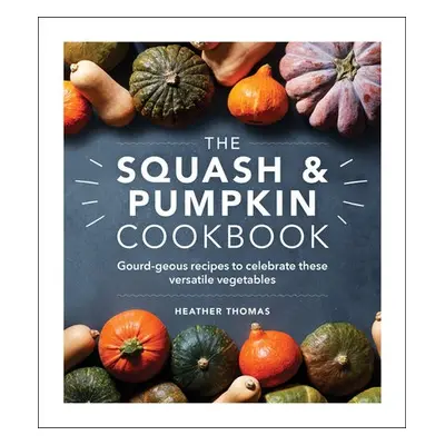 Squash and Pumpkin Cookbook - Thomas, Heather