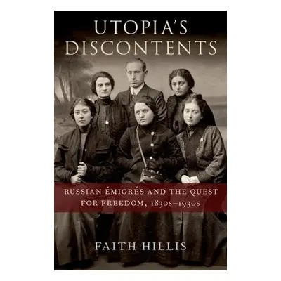 Utopia's Discontents - Hillis, Faith (Associate Professor of History, Associate Professor of His