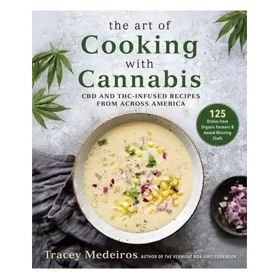 Art of Cooking with Cannabis - Medeiros, Tracey