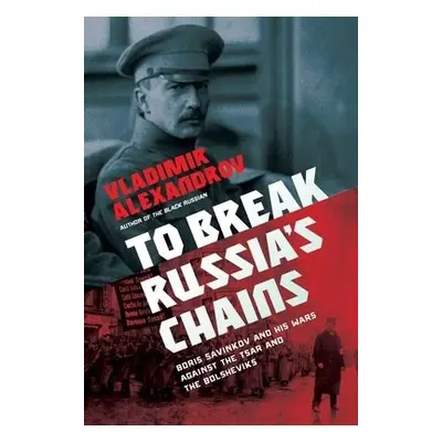 To Break Russia's Chains - Alexandrov, Vladimir