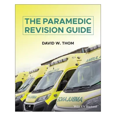 Paramedic Revision Guide - Thom, David W. (South Western Ambulance Service NHS Foundation Trust,