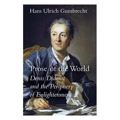 Prose of the World - Gumbrecht, Hans Ulrich