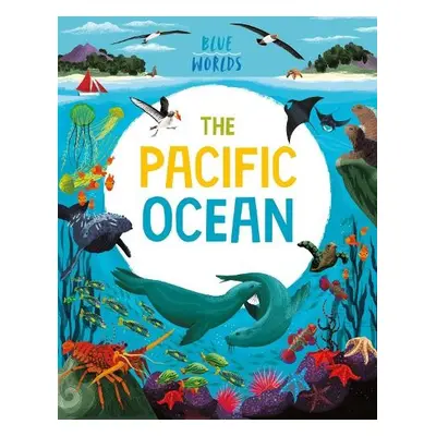 Blue Worlds: The Pacific Ocean - Ganeri, Anita