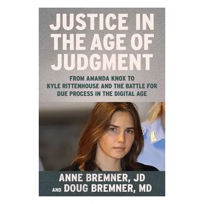 Justice in the Age of Judgment - Bremner, Anne a Bremner, Doug, MD