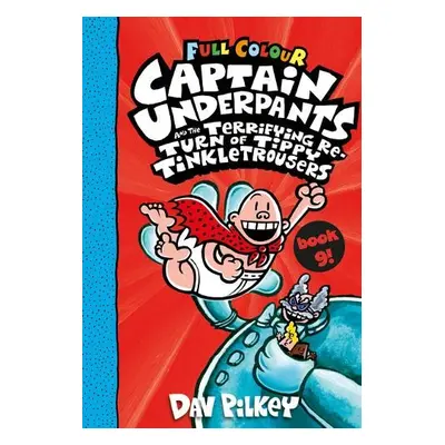 Captain Underpants and the Terrifying Return of Tippy Tinkletrousers Full Colour Edition (Book 9