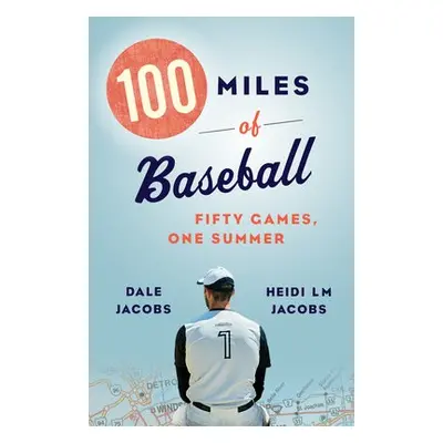 100 Miles of Baseball - Jacobs, Dale a Jacobs, Heidi LM