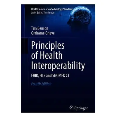 Principles of Health Interoperability - Benson, Tim a Grieve, Grahame