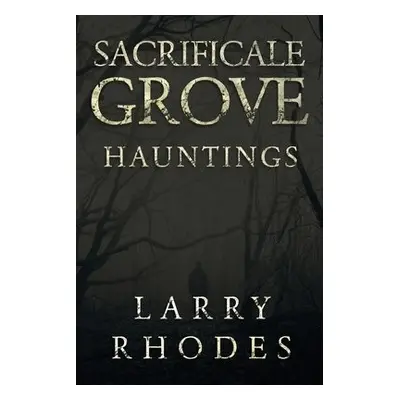 Sacrificale Grove: Hauntings - Rhodes, Larry